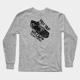 Not Tap. No Cap. For Reel For Reel Long Sleeve T-Shirt